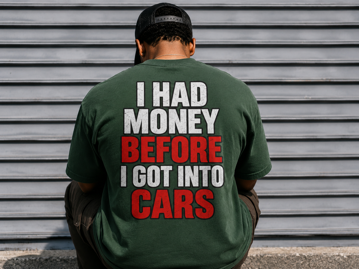 I Had Money Before I Got Into Cars